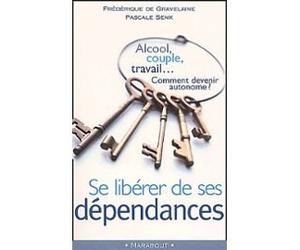 Se libérer de ses dépendances. Alcool, couple, travail... Comment devenir autonome ?