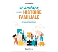 Se libérer de son histoire familiale Une approche créative du transgénérationnel - Isabelle Sarne - Jouvence - broché - Essai