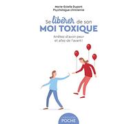 Marie-Estelle Dupont – Se libérer de son moi toxique – Arrêtez d'avoir peur et allez de l'avant !