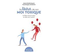 Marie-Estelle Dupont – Se libérer de son moi toxique – Arrêtez d'avoir peur et allez de l'avant !