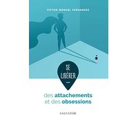 SE LIBERER DES ATTACHEMENTS ET DES OBSESSIONS