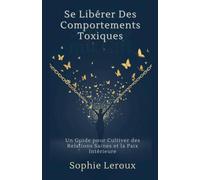 Se Libérer des Comportements Toxiques: Un Guide pour Cultiver des Relations Saines et la Paix Intérieure