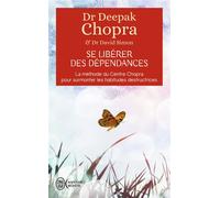 Se libérer des dépendances La méthode du Centre Chopra pour surmonter les habitudes destructrices - Deepak Chopra - J'ai Lu - Poche - Guide