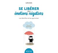 Se libérer des émotions négatives Les identifier et les apprivoiser - Latifa Gallo - Larousse - Poche - Guide
