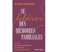 Se libérer des mémoires familiales - Les clefs de la psychogénéalogie pour cheminer dans sa vie de femme