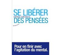 Se libérer des pensées - Pour en finir avec l'agitation du mental
