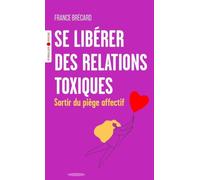 Se libérer des relations toxiques Sortir du piège affectif - France Brécard - Eyrolles - Poche - Guide