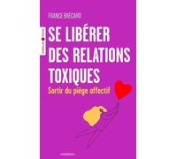 Se libérer des relations toxiques Sortir du piège affectif - France Brécard - Eyrolles - Poche - Guide
