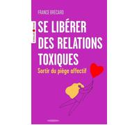 Se libérer des relations toxiques Sortir du piège affectif - France Brécard - Eyrolles - Poche - Guide