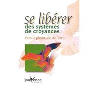 Se libérer des systèmes de croyances : Vers la plénitude de l'être