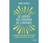 Se libérer des traumas de l'enfance - Une méthode révolutionnaire pour reprendre le contrôle de son esprit et de son corps - Anna Runkle - Tredaniel La Maisnie - broché - Guide