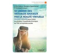 Se libérer des troubles anxieux par la réalité virtuelle Eric Malbos (Auteur), Rodolphe Oppenheimer (Auteur), Christophe Lançon (Auteur)