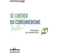 Se libérer du consumerisme Michel Maxime Egger (Auteur)