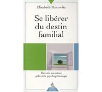Se libérer du destin familial Devenir soi-même grâce à la Psycho-généalogie - Elisabeth Horowitz - Dervy-Livres - broché - Essai