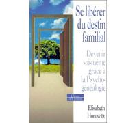 Se libérer du destin familial. Devenir soi-même grâce à la psychogénéalogie