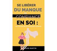 Se libérer du manque de confiance en soi: Les clés pour une vie audacieuse et épanouie