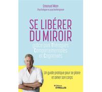 Se libérer du miroir – Grâce aux thérapies comportementales et cognitives – Groupe Eyrolles