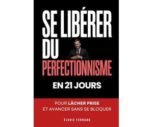 Se Libérer du Perfectionnisme: La Méthode en 21 jours pour Lâcher Prise et Avancer sans se Bloquer | Le Livre du Toujours Mieux | Psychologie du ... Prise | L'Apprentissage de l’Imperfection