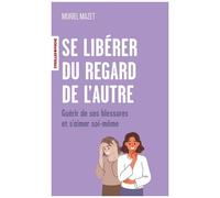 Muriel Mazet – Se libérer du regard de l'autre – Guérir de ses blessures et s'aimer soi-même – Poche
