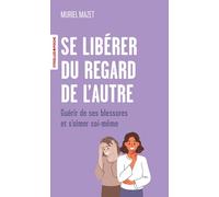 Muriel Mazet – Se libérer du regard de l'autre – Guérir de ses blessures et s'aimer soi-même – Poche