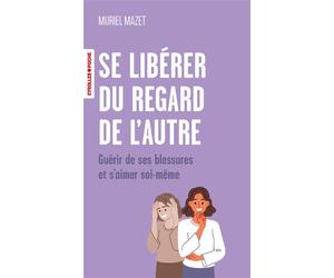 Se libérer du regard de l'autre Guérir de ses blessures et s'aimer soi-même - Muriel Mazet - Eyrolles - Poche - Témoignage