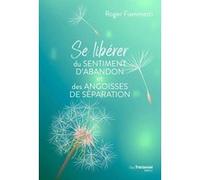 Se libérer du sentiment d'abandon et des angoisses de séparation Roger Fiammetti (Auteur)