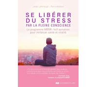 Se libérer du stress par la pleine conscience - Le programme MBSR, 8 semaines pour renforcer santé - Linda Lehrhaupt - Courrier Du Livre - broché - Guide