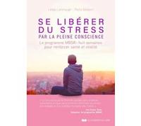 Se libérer du stress par la pleine conscience - Le programme MBSR, 8 semaines pour renforcer santé