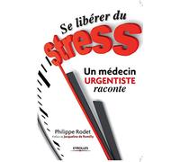 Se libérer du stress. Un médecin urgentiste raconte