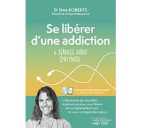 Se libérer d'une addiction - 6 séances audio d'hypnose Livre avec 1 CD audio - Dina Roberts - First - Livre CD - Essai CD