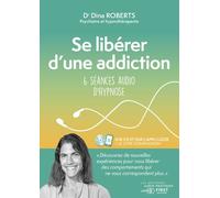 Se libérer d'une addiction. 6 séances audi d'hypnose: Méthode audio-pratique