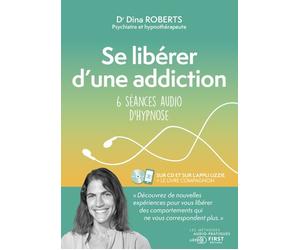 Se libérer d'une addiction - 6 séances audio d'hypnose Livre avec 1 CD audio - Dina Roberts - First - Livre CD - Essai CD