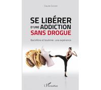 Claude Goffart – Se libérer d'une addiction sans drogue – Baclofène et boulimie – Broché