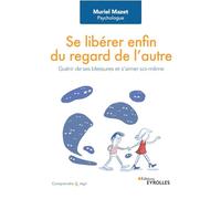 Se libérer du regard de l'autre – Guérir de ses blessures et s'aimer soi-même