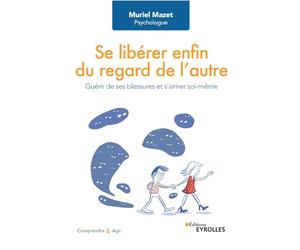 Se libérer enfin du regard de l'autre: Guérir de ses blessures et s'aimer soi-même