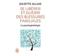 Se Libérer Et Guérir Des Blessures Familiales - La Psychogénéalogie