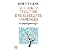 Se Libérer Et Guérir Des Blessures Familiales - La Psychogénéalogie