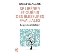 Se libérer et guérir des blessures familiales La psychogénéalogie - Juliette Allais - J'ai Lu - Poche - Essai
