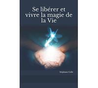 Se libérer et vivre la magie de la Vie