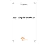 Se libérer par la méditation - Sangam Giri - Edilivre-Aparis - broché - Manuel