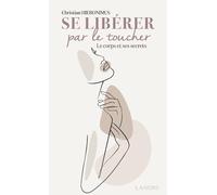 Se libérer par le toucher - Le corps et ses secrets