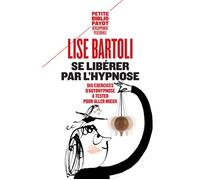 Se libérer par l'hypnose Dix exercices d'autohypnose à tester pour aller mieux - Lise Bartoli - Payot - Poche - Essai