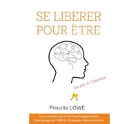 Se libérer pour Être: les clés à l'intérieur