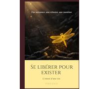 Se libérer pour exister: L’envol d’une vie.