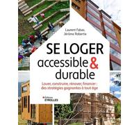 Se loger accessible et durable Louer, construire, rénover, financer : des stratégies gagnantes à tout âge - Laurent Fabas - Eyrolles - broché - Guide