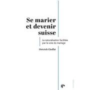 Se marier et devenir suisse Dietrich Choffat (Auteur)