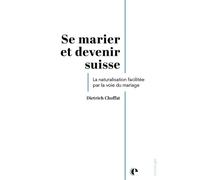 Se marier et devenir suisse La naturalisation facilitée par la voie du mariage - Dietrich Choffat - Episteme - broché - Essai