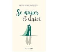 Se marier et durer 2e édition Edition revue et augmentée - Pierre-Marie Castaignos - Salvator - broché - Essai