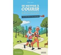 Se Mettre À Courir Quand On Est Vieux, Gros, (Sympa) Et Pas Sportif - Pour Vivre Mieux Et Plus Longtemps