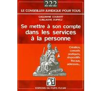 Se mettre à son compte dans les services à la personne Création, conseils pratiques, dispositifs fiscaux, adresses... - Gallianne Coudert - Puits Fleuri - broché - Guide